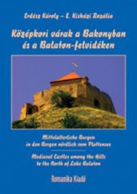 Erdész Károly; E. Kisházi Rozália - Középkori várak a Bakonyban és a Balaton-felvidéken