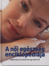  - A női egészség enciklopédiája - Egészség és jó közérzet egy életen át