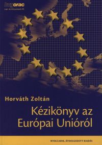 Dr. Horváth Zoltán - Kézikönyv az Európai Unióról