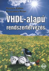 Dr. Hosszú Gábor; Keresztes Péter - VHDL-alapú rendszertervezés