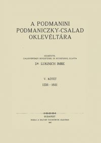 Lukinich Imre - A podmanini Podmaniczky-család oklevéltára V. 1556-1641.