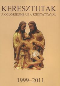  - Keresztutak a Colosseumban a Szentatyával 1999-2011