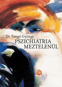 Dr. Szegő György - Pszichiátria meztelenül