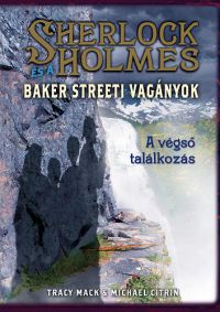 Tracy Mack; Michael Citrin - Sherlock Holmes és a Baker Streeti Vagányok - A végső találkozás