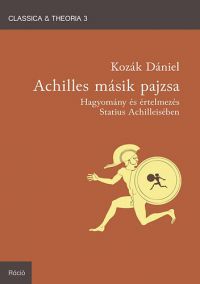 Kozák Dániel - Achilles másik pajzsa - Hagyomány és értelmezés Statius Achilleisében