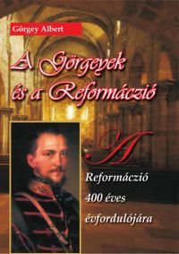 Görgey Albert - A Görgeyek és a reformáczió - A reformáczió 400 éves évfordulójára