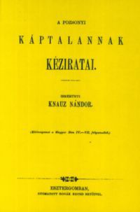 Knauz Nándor - A pozsonyi káptalannak kéziratai - Codices manuscripti capituli Posoniensis