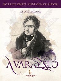 André Maurois - A Varázsló, avagy Chateaubriand élete