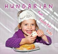 Kolozsvári Ildikó Hajni István - Hungarian fun foods for kids