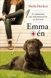 Shelia Hocken - Emma meg én - A labrador aki megmentette az életem