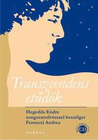 Ferenczi Andrea - Transzcendens etűdök + CD - Hegedűs Endre zongoraművésszel beszélget Ferenczi Andrea
