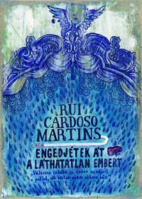 Rui Cardoso Martins - Engedjétek át a láthatatlan embert