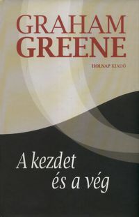 Graham Greene - A kezdet és a vég