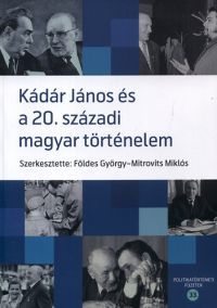 Földes György; Mitrovits Miklós - Kádár János és a 20. századi magyar történelem