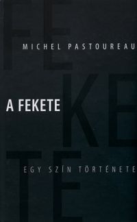 Michel Pastoureau - A fekete - Egy szín története