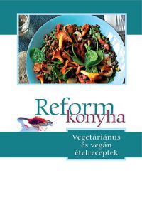 Szigeti Gábor - Reformkonyha - Vegetáriánus és vegán ételreceptek 