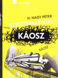 H. Nagy Péter - Szisztematikus káosz - Médiaszövegek 1994-2012