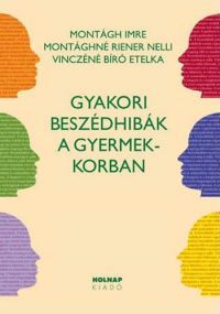 Vinczéné Bíró Etelka; Montághné Riener Nelli; Montágh Imre - Gyakori beszédhibák a gyermekkorban