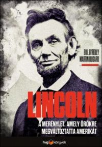 Bill O - Lincoln - A merénylet, amely örökre megváltoztatta Amerikát