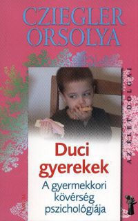 Cziegler Orsolya - Duci gyerekek - A gyermekkori kövérség pszichológiája