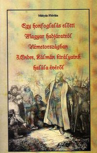 Mátyás Flórián - Egy honfoglalás előtti Magyar hadjáratról Németországban - I.Endre, Kálmán királyaink halála évéről