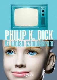 Philip K. Dick - Az utolsó szimulákrum