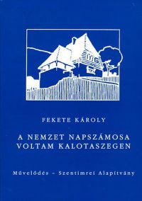 Fekete Károly - A nemzet napszámosa voltam Kalotaszegen - Önéletrajzi feljegyzések (1935-1990)