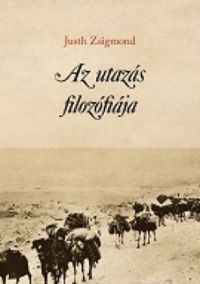 Justh Zsigmond - Az utazás filozófiája