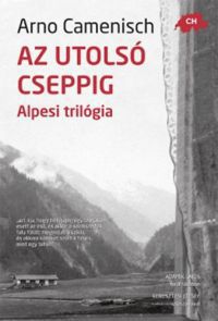 Arno Camenisch - Az utolsó cseppig - Alpesi trilógia
