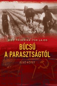 Bíró Friderika; Für Lajos - Búcsú a parasztságtól I. kötet