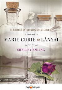 Shelley Emling - Marie Curie és lányai - Fejezetek egy tudósdinasztia életéből