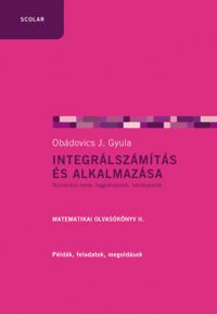 Obádovics J. Gyula - Integrálszámítás és alkalmazása - Matematikai olvasókönyv II.