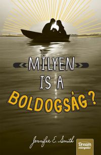 Jennifer E. Smith - Milyen is a boldogság?