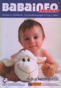 Ratkó Tünde - Babainfo kézikönyv I. - Kézikönyv szülőknek- Gyermekbetegsége A-Z-ig