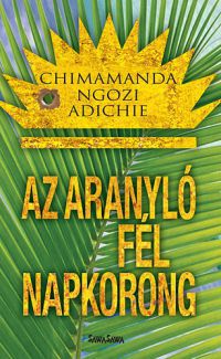 Chimamanda Ngozi Adichie - Az aranyló fél napkorong