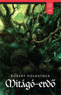 Robert Holdstock - Mitágó-erdő
