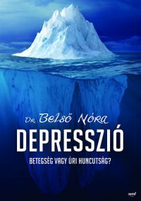 Dr. Belső Nóra - Depresszió - Betegség vagy úri huncutság?