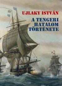 Ujlaky István - A tengeri hatalom története