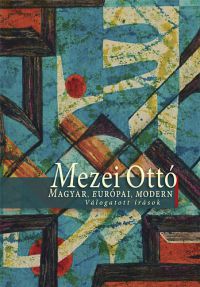 Mezei Ottó - Magyar, európai, modern - Válogatott írások