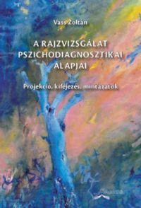 Vass Zoltán - A rajzvizsgálat pszichodiagnosztikai alapjai 