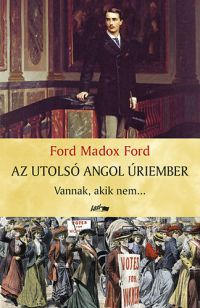 Ford Madox Ford - Az utolsó angol úriember I.