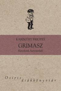 Karinthy Frigyes - Grimasz - Karcolatok, humoreszkek