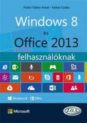 Fodor Gábor Antal; Farkas Csaba - Windows 8 és Office 2013 felhasználóknak