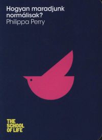 Philippa Perry - Hogyan maradjunk normálisak?