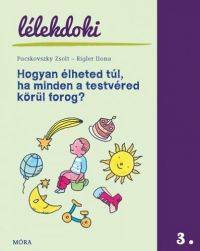 Pacskovszky Zsolt; Rigler Ilona - Hogyan élheted túl, ha minden a testvéred körül forog?