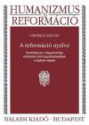 A reformáció nyelve - Tanulmányok a magyarországi reformáció első negyedszázadának vizsgálata alapján