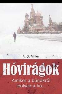 A. D. Miller - Hóvirágok - Amikor a bűnökről leolvad a hó...