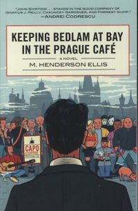 Ellis, Hendersonm. - Keeping Bedlam at Bay in the Prague Café