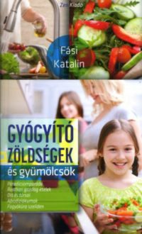 Fási Katalin - Gyógyító zöldségek és gyümölcsök