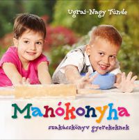 Ugrai-Nagy Tünde - Manókonyha - Szakácskönyv gyerekeknek